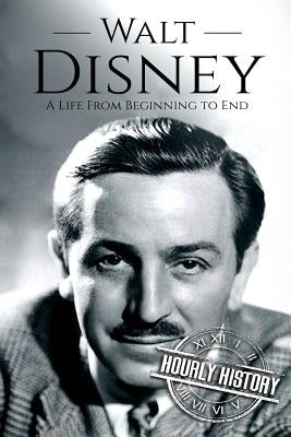 Walt Disney: A Life From Beginning to End Paperback Createspace Independent Publishing Platform