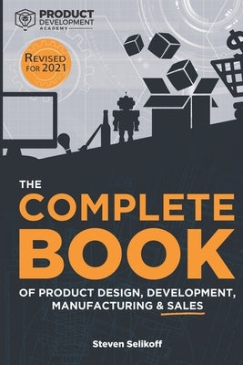 The COMPLETE BOOK of Product Design, Development, Manufacturing, and Sales Paperback Independently Published