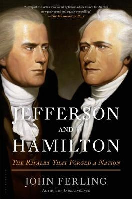 Jefferson and Hamilton: The Rivalry That Forged a Nation Paperback Bloomsbury Publishing