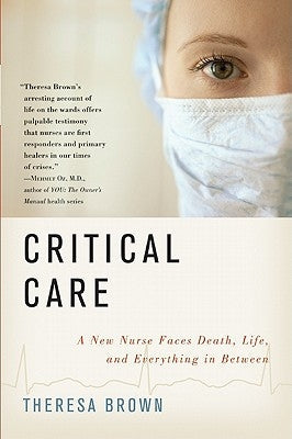 Critical Care: A New Nurse Faces Death, Life, and Everything in Between Paperback HarperOne