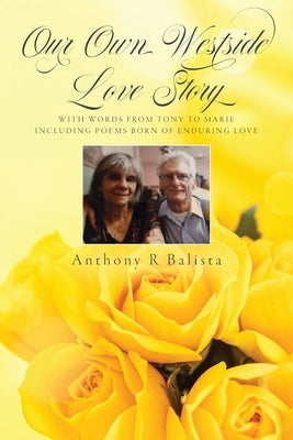 Our Own Westside Love Story: With Words from Tony to Marie Including Poems Born of Enduring Love Paperback Palmetto Publishing