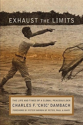 Exhaust the Limits: The Life and Times of a Global Peacebuilder Paperback Apprentice House