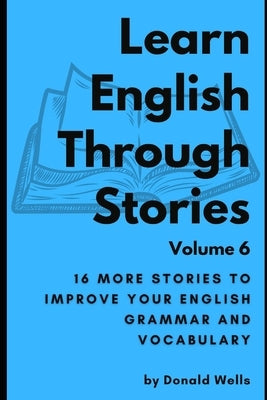 Learn English Through Stories: Volume 6 Paperback Independently Published