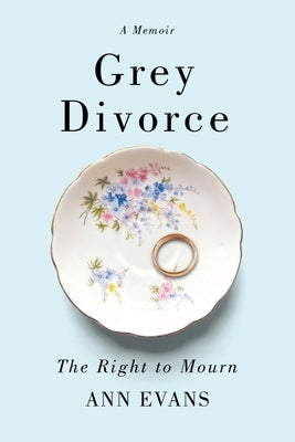 Grey Divorce: The Right to Mourn by Evans, Ann