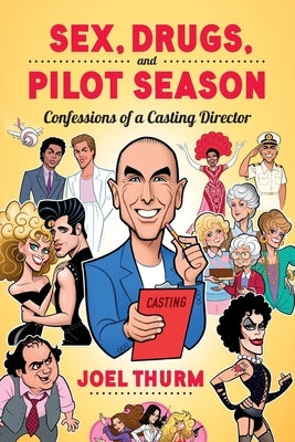 Sex, Drugs & Pilot Season: Confessions of a Casting Director Paperback BearManor Media