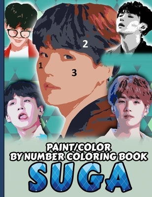 Suga Color/Paint by Number Coloring Book: Min Yoongi Stress Relief & Satisfying Coloring Book For BTS Suga Fans - Easy And Relaxing August D Pictures Paperback Independently Published