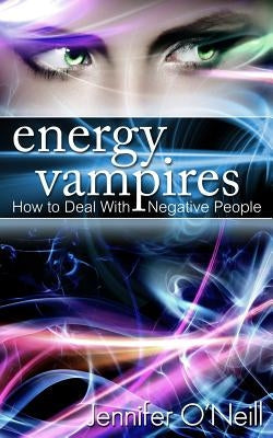 Energy Vampires: How to Deal With Negative People Paperback Createspace Independent Publishing Platform