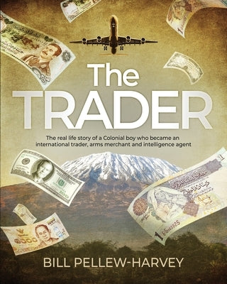 The Trader: The real life story of a colonial boy who became an international trader, arms merchant and intelligence agent Paperback Malahide Press