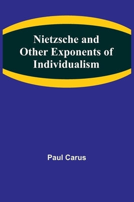 Nietzsche and Other Exponents of Individualism Paperback Alpha Edition