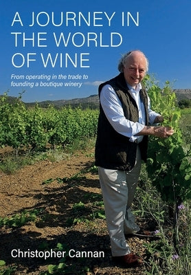 A Journey in the World of Wine: From Operating in the Trade to Founding a Boutique Winery Paperback Independently Published