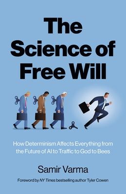 The Science of Free Will: How Determinism Affects Everything from the Future of AI to Traffic to God to Bees by Cowen, Tyler
