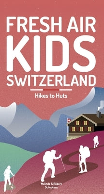 Fresh Air Kids Switzerland 2: Hikes to Huts Paperback Helvetiq