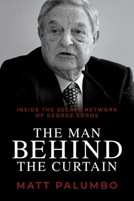 The Man Behind the Curtain: Inside the Secret Network of George Soros Paperback Liberatio Protocol