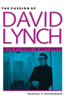 The Passion of David Lynch: Wild at Heart in Hollywood Paperback University of Texas Press