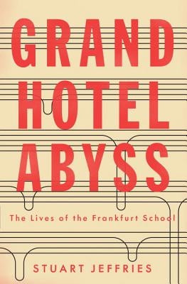 Grand Hotel Abyss: The Lives of the Frankfurt School Verso