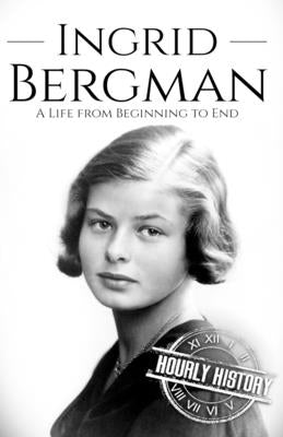 Ingrid Bergman: A Life from Beginning to End Paperback Independently Published