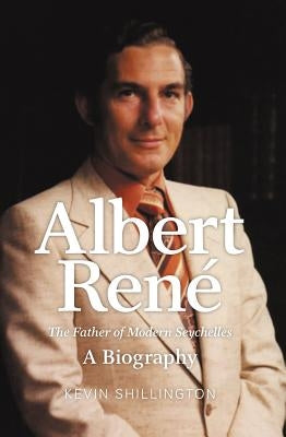Albert Rene: The Father of Modern Seychelles, a Biography Paperback University of Western Australia Press