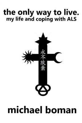 The Only Way to Live: My Life and Coping with ALS Paperback Lulu.com