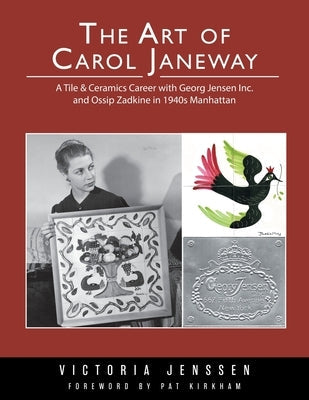 The Art of Carol Janeway: A Tile & Ceramics Career with Georg Jensen Inc. and Ossip Zadkine in 1940s Manhattan Paperback FriesenPress