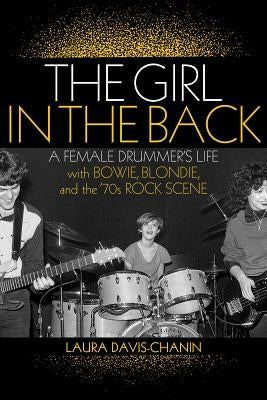 The Girl in the Back: A Female Drummer's Life with Bowie, Blondie, and the '70s Rock Scene Backbeat Books