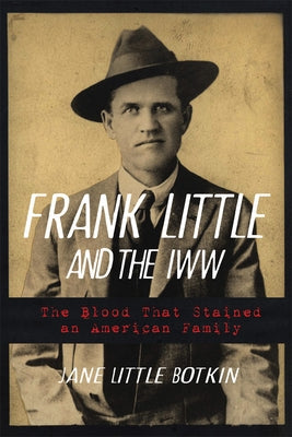 Frank Little and the Iww: The Blood That Stained an American Family Paperback University of Oklahoma Press