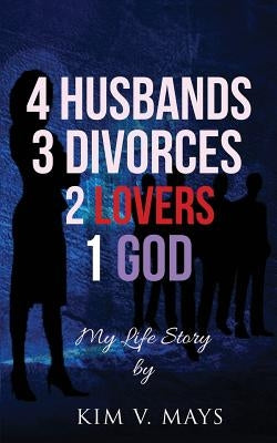 4 Husbands, 3 Divorces, 2 Lovers, 1 God: My Life Story! Paperback A2z Books, LLC