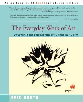 The Everyday Work of Art: Awakening the Extraordinary in Your Daily Life Paperback iUniverse