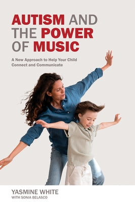 Autism and the Power of Music: A New Approach to Help Your Child Connect and Communicate Paperback Future Horizons