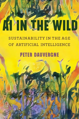 AI in the Wild: Sustainability in the Age of Artificial Intelligence Paperback MIT Press
