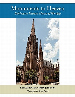 Monuments to Heaven: Baltimore's Historic Houses of Worship Paperback Authorhouse
