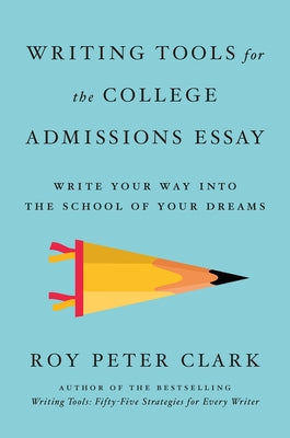 Writing Tools for the College Admissions Essay: Write Your Way Into the School of Your Dreams Paperback Little, Brown Spark