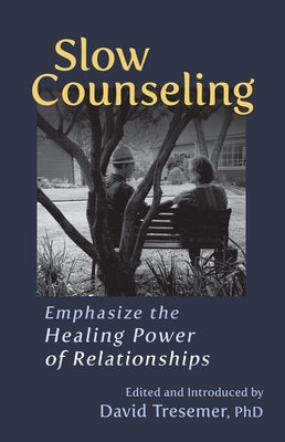 Slow Counseling: Emphasize the Healing Power of Relationships Paperback Lindisfarne Books