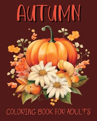 Autumn Coloring Book for Adults: Beautiful Fall Illustrations for Grown-ups for Relaxation Paperback Blurb