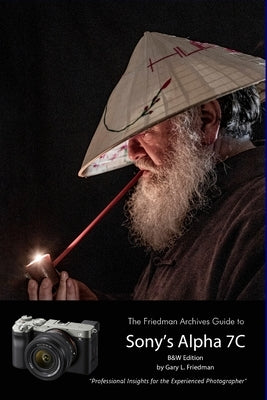 The Friedman Archives Guide to Sony's A7C (B&W Edition) Paperback Lulu.com