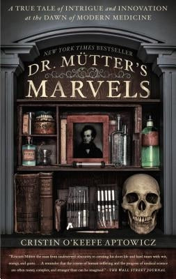 Dr. Mutter's Marvels: A True Tale of Intrigue and Innovation at the Dawn of Modern Medicine Paperback Avery Publishing Group
