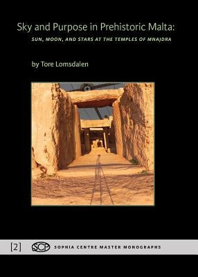 Sky and Purpose in Prehistoric Malta: Sun, Moon, and Stars at the Temples of Mnajdra Paperback Sophia Centre Press