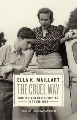 The Cruel Way: Switzerland to Afghanistan in a Ford, 1939 Paperback University of Chicago Press