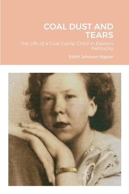 Coal Dust and Tears: The life of a coal camp child in Eastern Kentucky Paperback Lulu.com