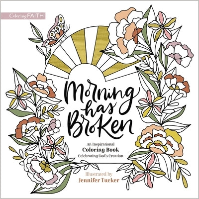 Morning Has Broken: An Inspirational Coloring Book Celebrating God's Creation Paperback Zondervan