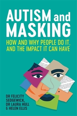 Autism and Masking: How and Why People Do It, and the Impact It Can Have Paperback Jessica Kingsley Publishers