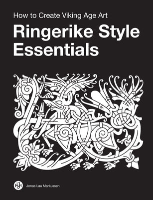Ringerike Style Essentials: How to Create Viking Age Art Paperback Jonas Lau Markussen