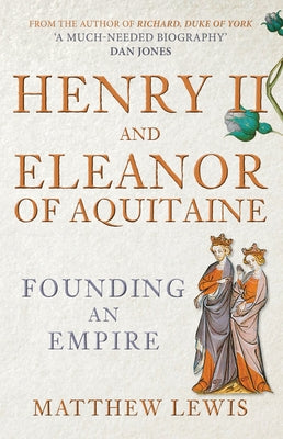 Henry II and Eleanor of Aquitaine: Founding an Empire Paperback Amberley Publishing