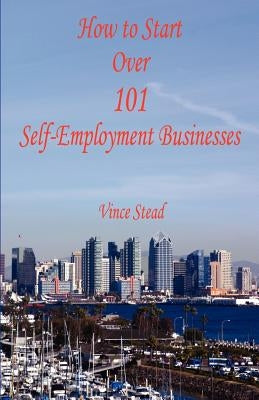 How to Start Over 101 Self-Employment Businesses Paperback E-Booktime, LLC