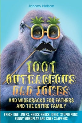 1001 Outrageous Dad Jokes and Wisecracks for Fathers and the entire family Paperback Silk Publishing