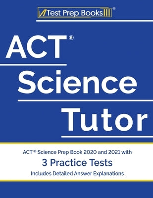 ACT Science Tutor prep book by Test Prep Books, paperback with practice tests and detailed answer explanations for 2020 and 2021.