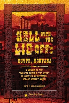 Hell With the Lid Off: Butte, Montana Paperback New Bay Books LLC