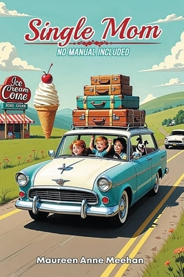 Single Mom, No Manual Included by Meehan, Maureen Anne