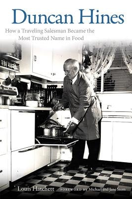 Duncan Hines: How a Traveling Salesman Became the Most Trusted Name in Food Paperback University Press of Kentucky