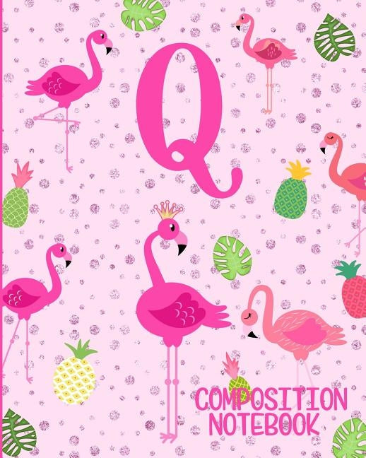 Composition Notebook Q: Pink Flamingo Initial Q Composition Wide Ruled Notebook Paperback Independently Published
