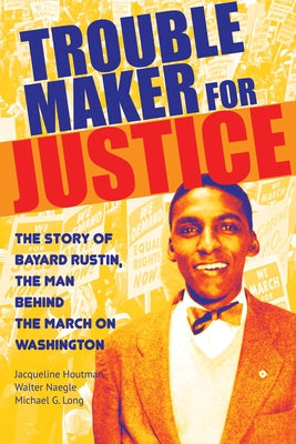 Troublemaker for Justice: The Story of Bayard Rustin, the Man Behind the March on Washington Paperback City Lights Books